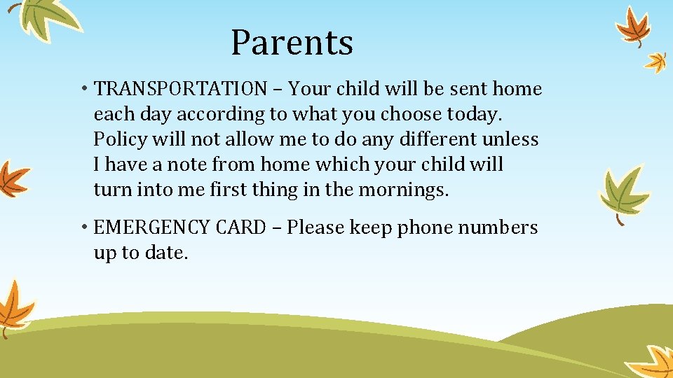 Parents • TRANSPORTATION – Your child will be sent home each day according to