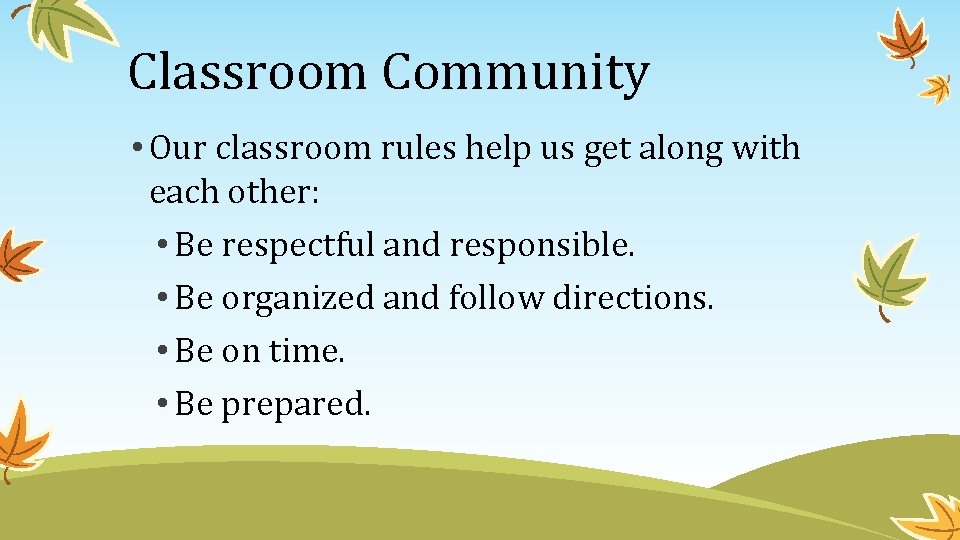 Classroom Community • Our classroom rules help us get along with each other: •