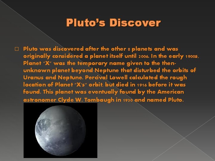 Pluto’s Discover � Pluto was discovered after the other 8 planets and was originally