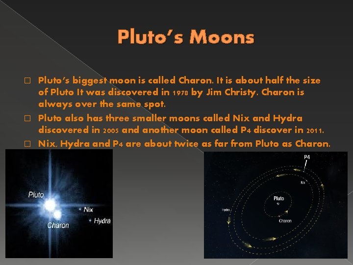 Pluto’s Moons Pluto’s biggest moon is called Charon. It is about half the size