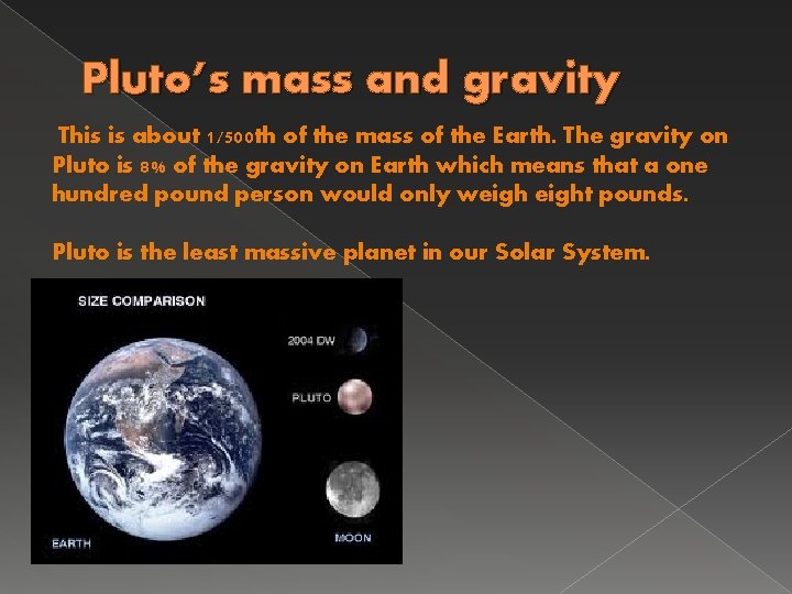 Pluto’s mass and gravity This is about 1/500 th of the mass of the