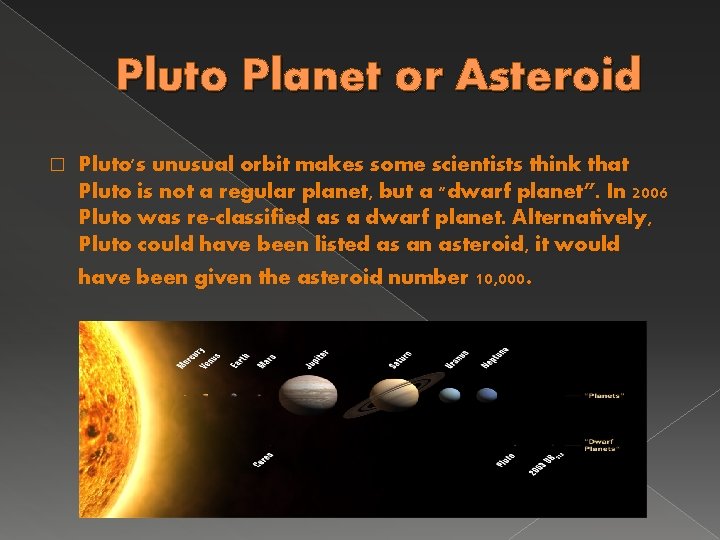 Pluto Planet or Asteroid � Pluto's unusual orbit makes some scientists think that Pluto