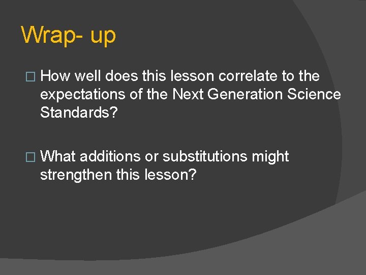 Wrap- up � How well does this lesson correlate to the expectations of the