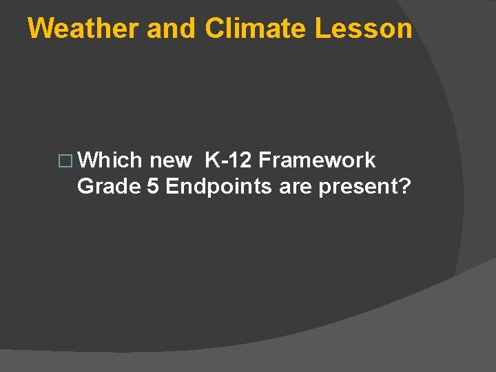 Weather and Climate Lesson � Which new K-12 Framework Grade 5 Endpoints are present?