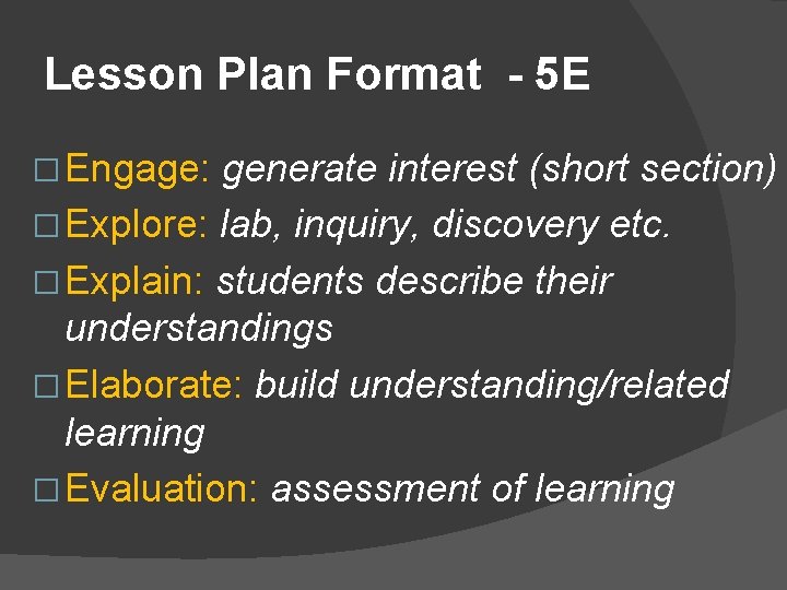 Lesson Plan Format - 5 E � Engage: generate interest (short section) � Explore: