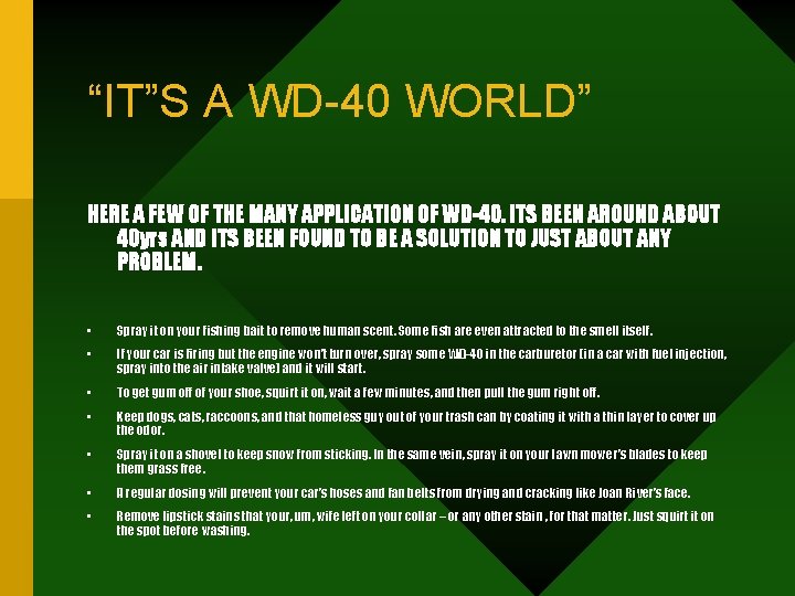 “IT”S A WD-40 WORLD” HERE A FEW OF THE MANY APPLICATION OF WD-40. ITS