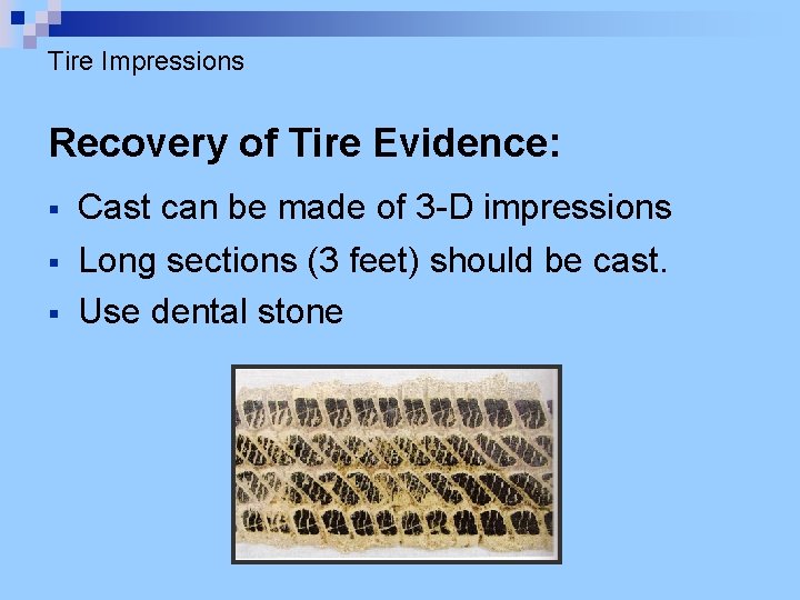 Tire Impressions Recovery of Tire Evidence: § § § Cast can be made of