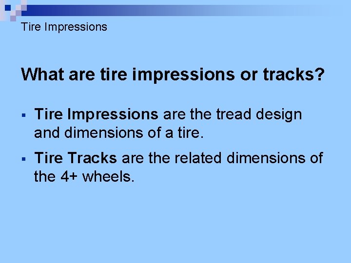 Tire Impressions What are tire impressions or tracks? § Tire Impressions are the tread