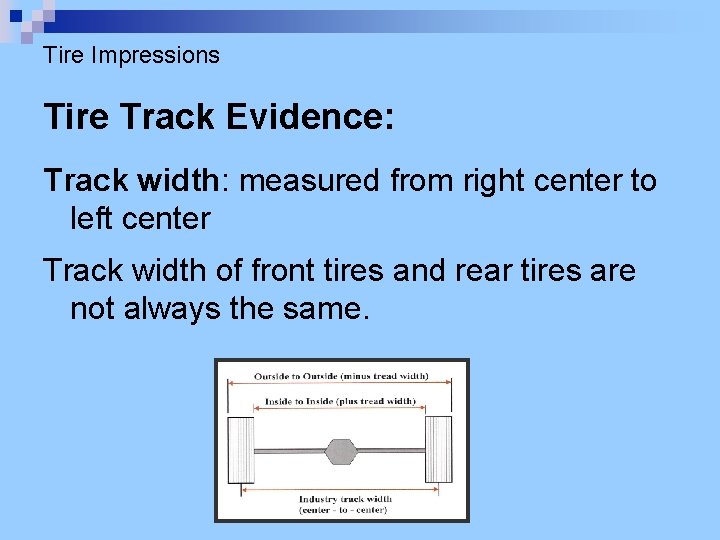 Tire Impressions Tire Track Evidence: Track width: measured from right center to left center