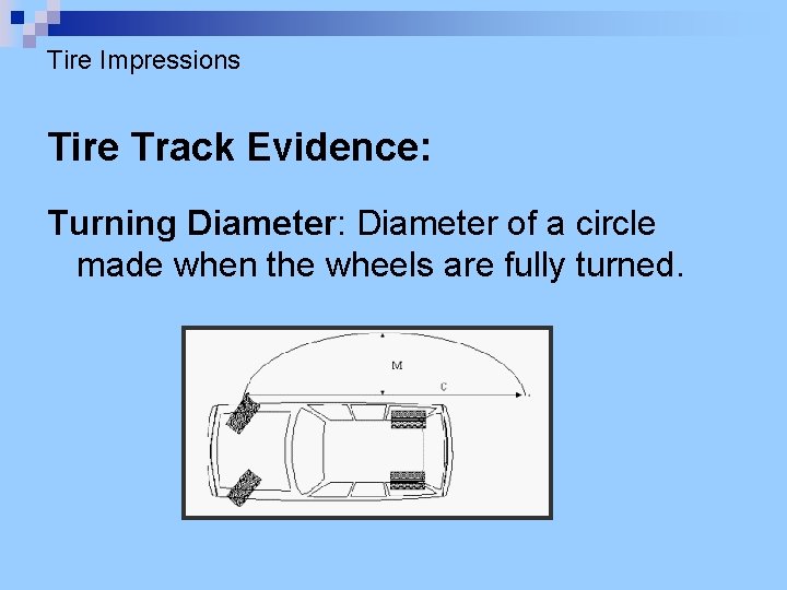 Tire Impressions Tire Track Evidence: Turning Diameter: Diameter of a circle made when the