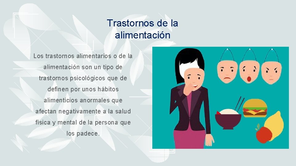 Trastornos de la alimentación Los trastornos alimentarios o de la alimentación son un tipo