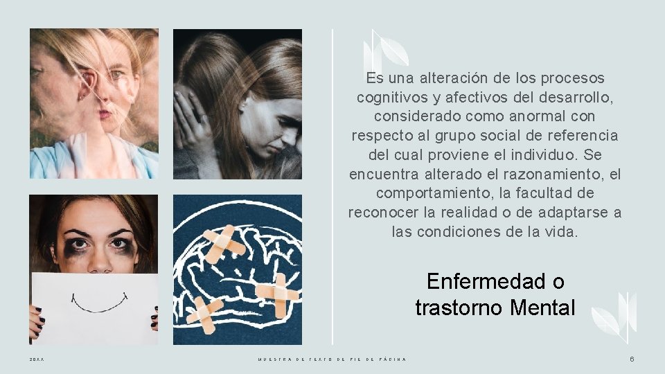 Es una alteración de los procesos cognitivos y afectivos del desarrollo, considerado como anormal