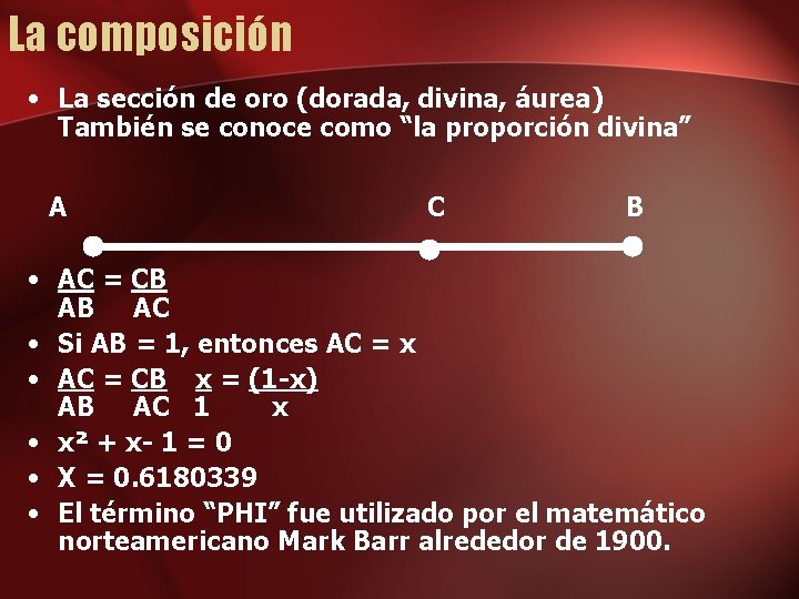 La composición • La sección de oro (dorada, divina, áurea) También se conoce como