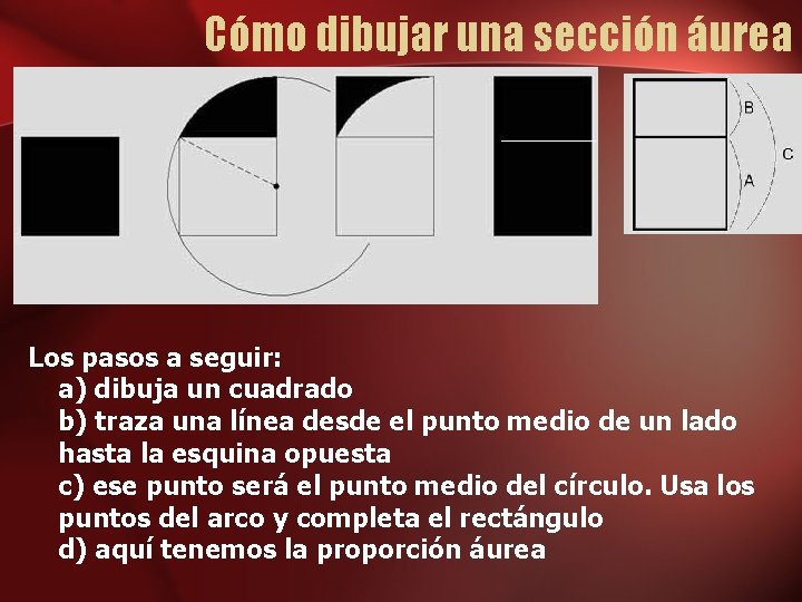 Cómo dibujar una sección áurea Los pasos a seguir: a) dibuja un cuadrado b)