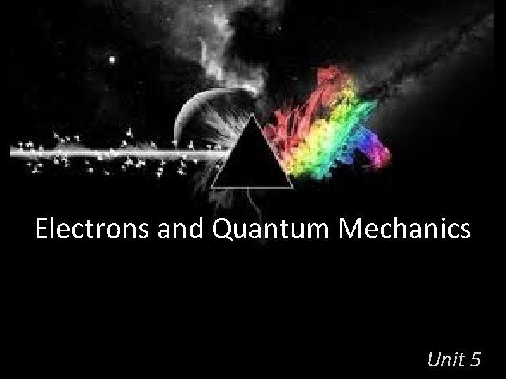 Electrons and Quantum Mechanics Unit 5 