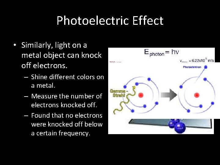 Photoelectric Effect • Similarly, light on a metal object can knock off electrons. –