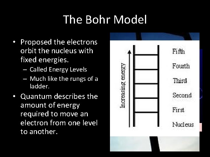 The Bohr Model • Proposed the electrons orbit the nucleus with fixed energies. –