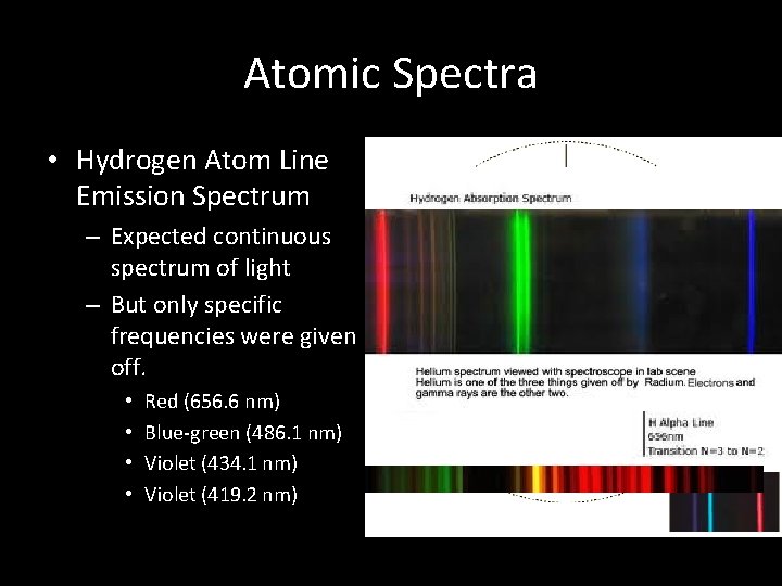 Atomic Spectra • Hydrogen Atom Line Emission Spectrum – Expected continuous spectrum of light