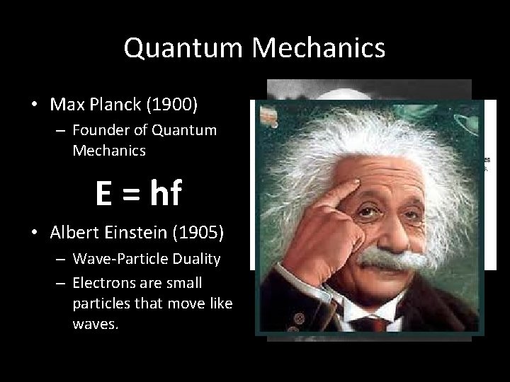 Quantum Mechanics • Max Planck (1900) – Founder of Quantum Mechanics E = hf