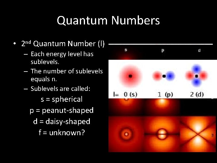 Quantum Numbers • 2 nd Quantum Number (l) – Each energy level has sublevels.