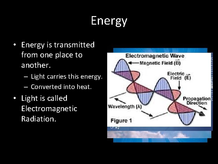 Energy • Energy is transmitted from one place to another. – Light carries this