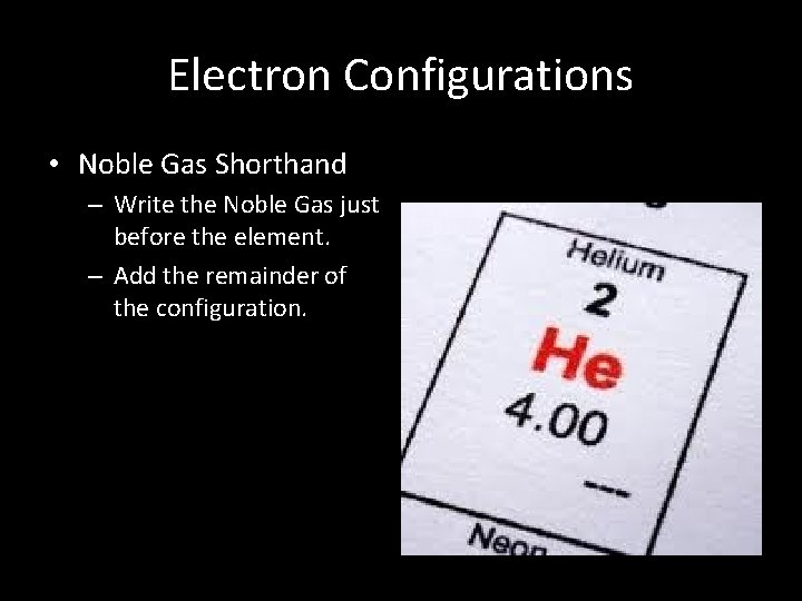 Electron Configurations • Noble Gas Shorthand – Write the Noble Gas just before the