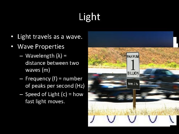 Light • Light travels as a wave. • Wave Properties – Wavelength (λ) =