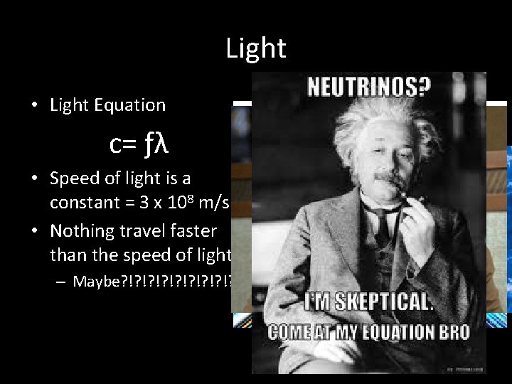 Light • Light Equation c= ƒλ • Speed of light is a constant =