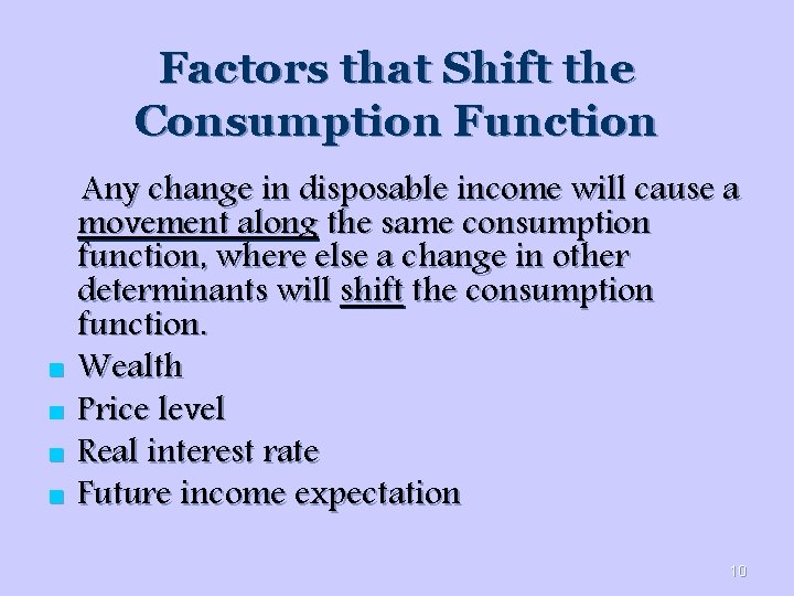 Factors that Shift the Consumption Function n n Any change in disposable income will