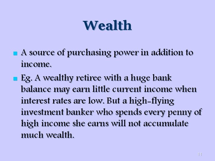 Wealth n n A source of purchasing power in addition to income. Eg. A