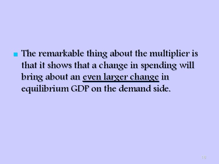 n The remarkable thing about the multiplier is that it shows that a change