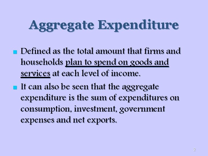 Aggregate Expenditure n n Defined as the total amount that firms and households plan