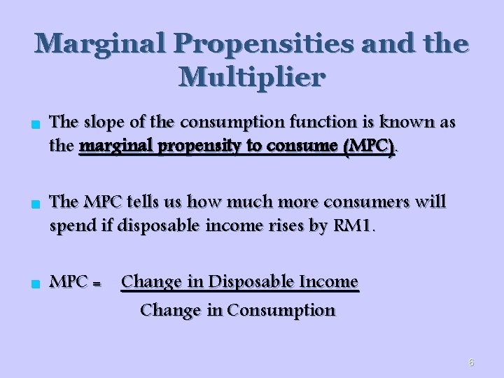 Marginal Propensities and the Multiplier n n n The slope of the consumption function