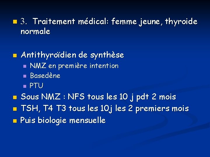 n 3. Traitement médical: femme jeune, thyroide n Antithyroïdien de synthèse normale n n