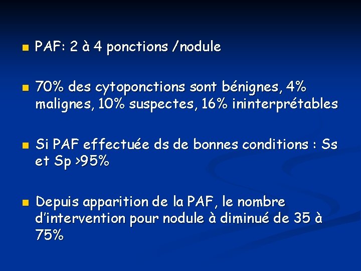 n n PAF: 2 à 4 ponctions /nodule 70% des cytoponctions sont bénignes, 4%