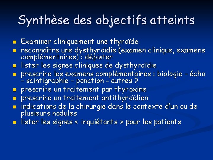 Synthèse des objectifs atteints n n n n Examiner cliniquement une thyroïde reconnaître une