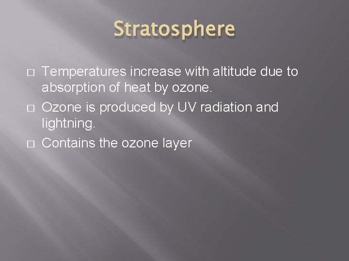 Stratosphere � � � Temperatures increase with altitude due to absorption of heat by