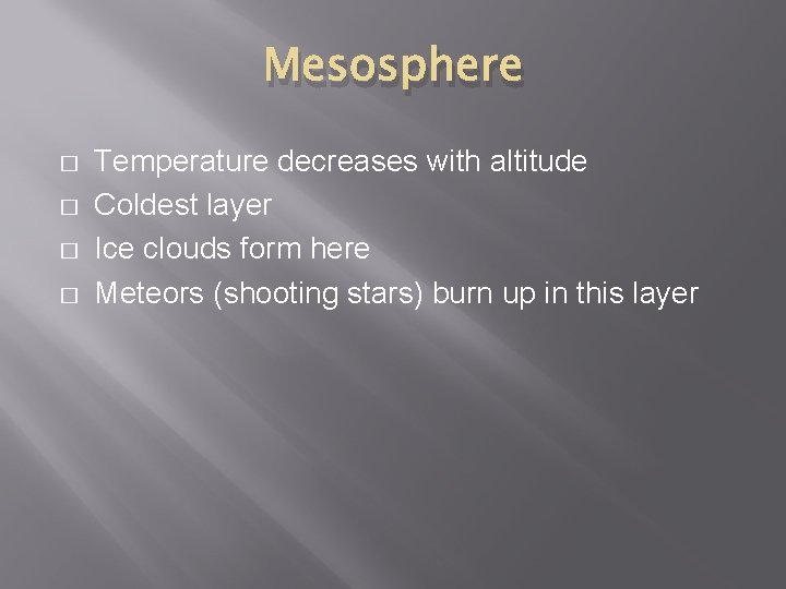 Mesosphere � � Temperature decreases with altitude Coldest layer Ice clouds form here Meteors