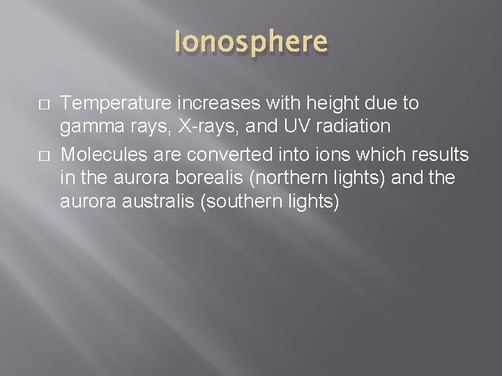 Ionosphere � � Temperature increases with height due to gamma rays, X-rays, and UV