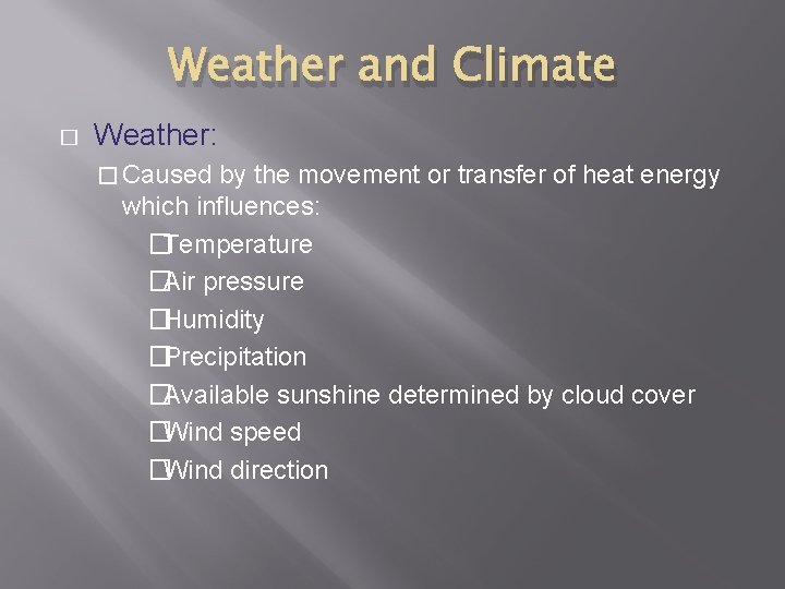 Weather and Climate � Weather: � Caused by the movement or transfer of heat