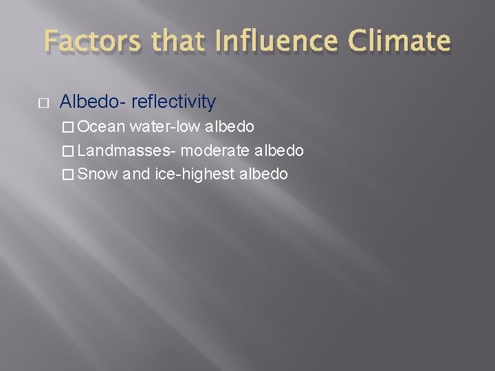 Factors that Influence Climate � Albedo- reflectivity � Ocean water-low albedo � Landmasses- moderate
