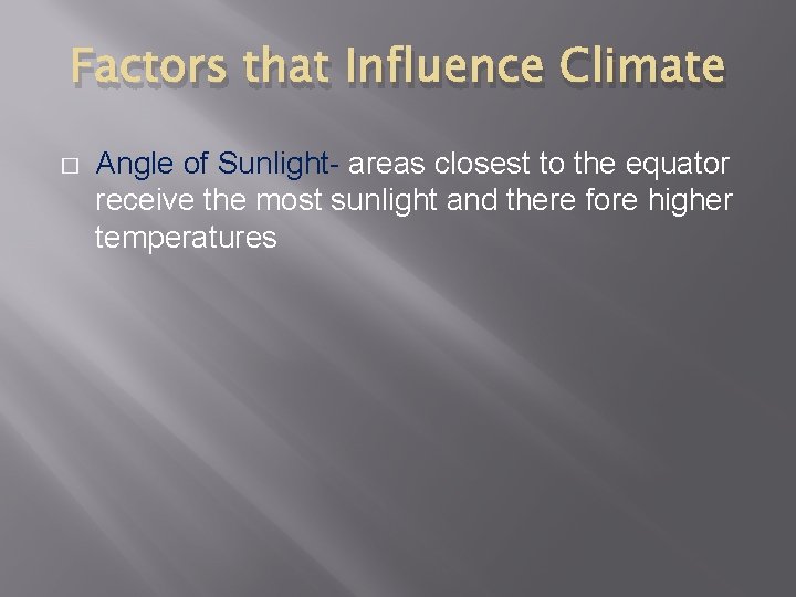 Factors that Influence Climate � Angle of Sunlight- areas closest to the equator receive