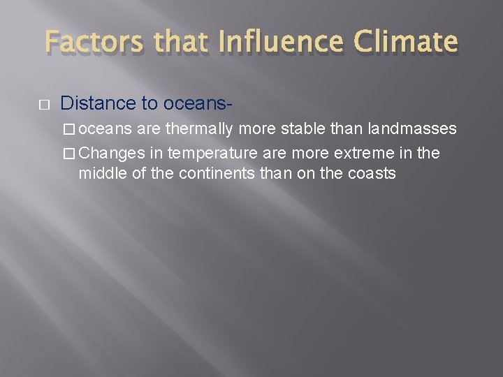 Factors that Influence Climate � Distance to oceans� oceans are thermally more stable than