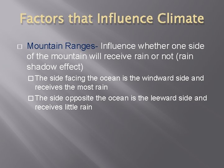 Factors that Influence Climate � Mountain Ranges- Influence whether one side of the mountain