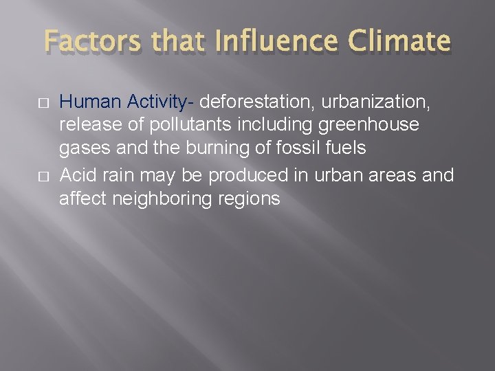 Factors that Influence Climate � � Human Activity- deforestation, urbanization, release of pollutants including