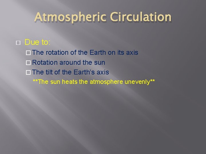 Atmospheric Circulation � Due to: � The rotation of the Earth on its axis