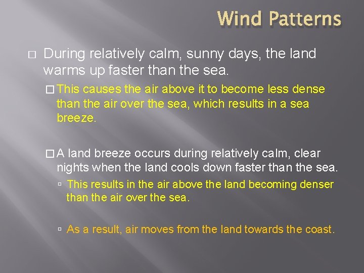 Wind Patterns � During relatively calm, sunny days, the land warms up faster than