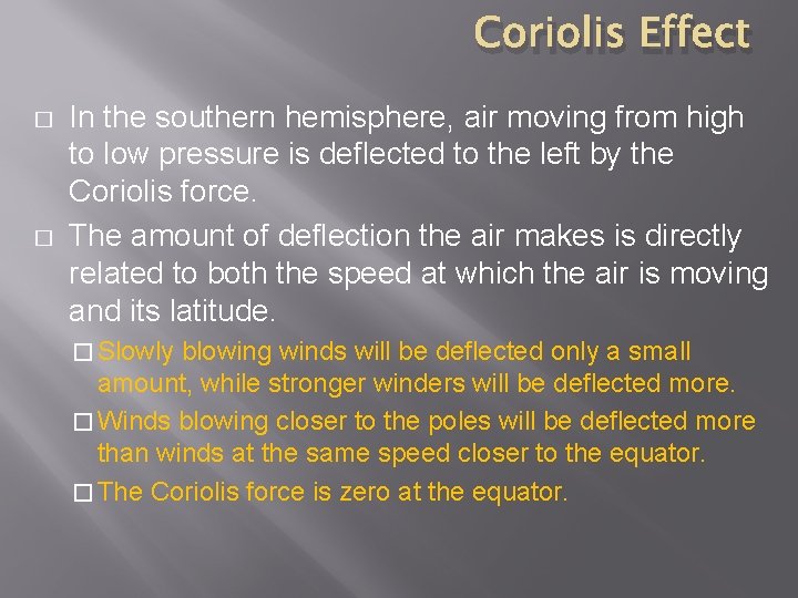 Coriolis Effect � � In the southern hemisphere, air moving from high to low