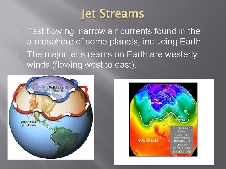 Jet Streams � � Fast flowing, narrow air currents found in the atmosphere of