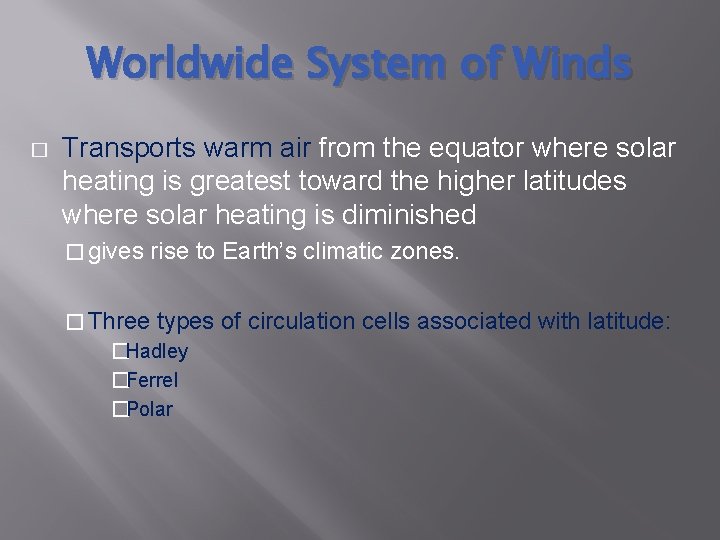 Worldwide System of Winds � Transports warm air from the equator where solar heating